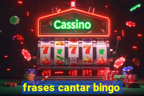 frases cantar bingo